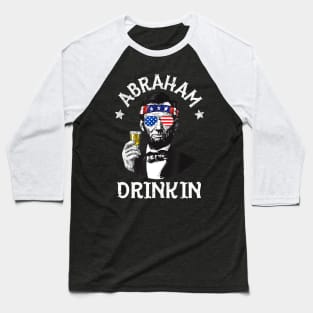 Abraham Drinkin 4th Of July Shirt Abe Lincoln Men Women Gift Baseball T-Shirt